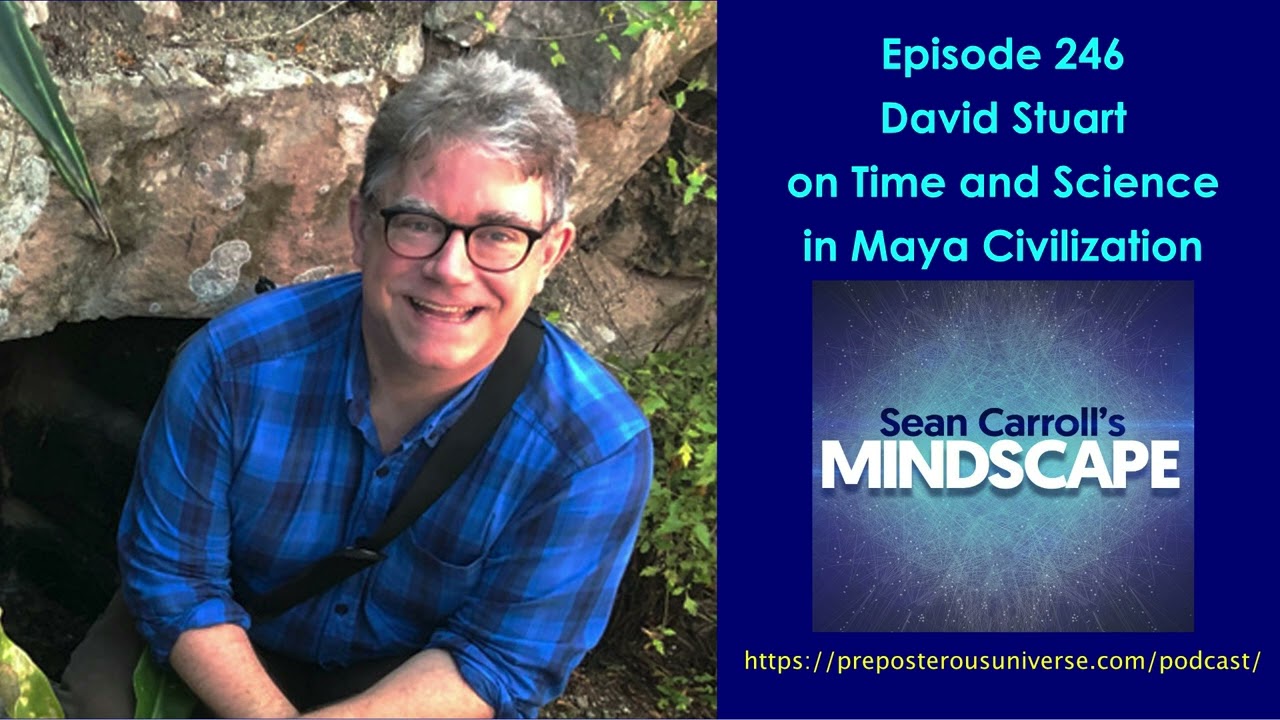 Mindscape 246 | David Stuart on Time and Science in Maya Civilization